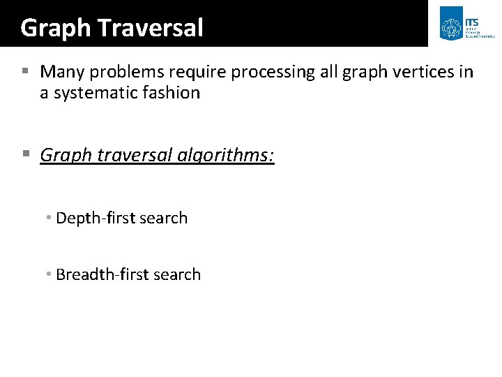 Graph Traversal § Many problems require processing all graph vertices in a systematic fashion