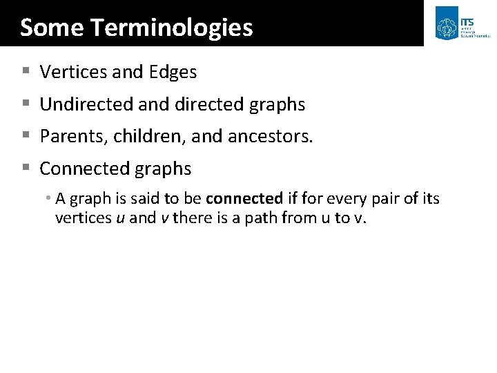 Some Terminologies § Vertices and Edges § Undirected and directed graphs § Parents, children,