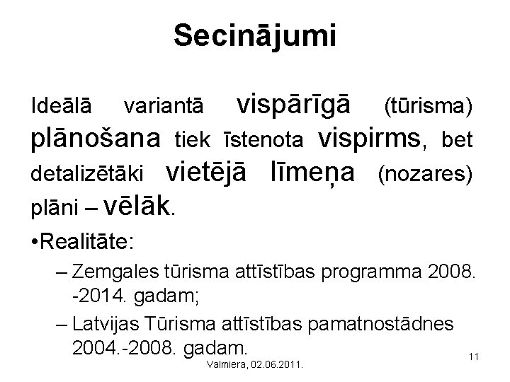 Secinājumi variantā vispārīgā (tūrisma) plānošana tiek īstenota vispirms, bet Ideālā detalizētāki vietējā plāni –