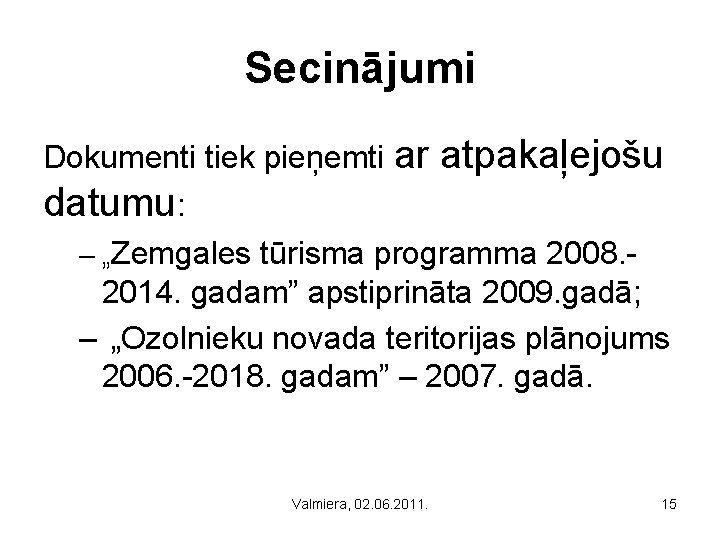 Secinājumi Dokumenti tiek pieņemti ar atpakaļejošu datumu: – „Zemgales tūrisma programma 2008. 2014. gadam”