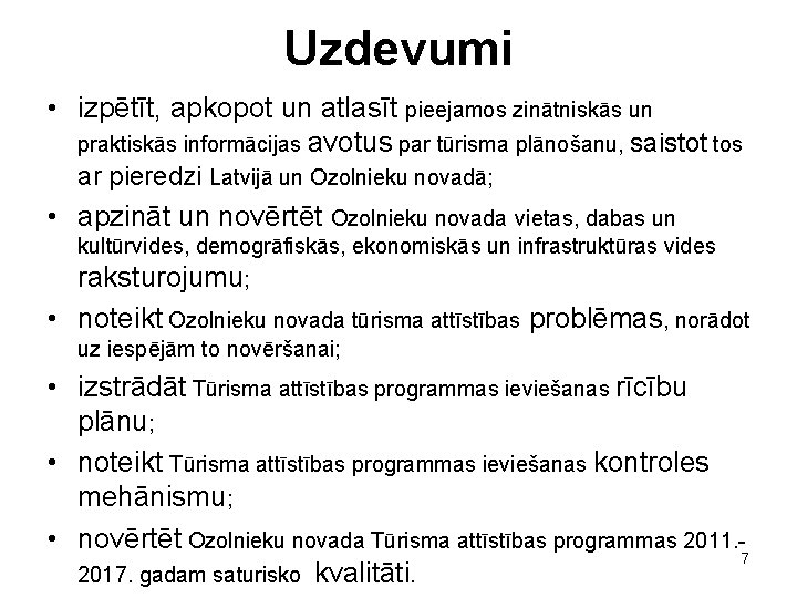 Uzdevumi • izpētīt, apkopot un atlasīt pieejamos zinātniskās un praktiskās informācijas avotus par tūrisma