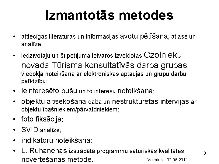 Izmantotās metodes • attiecīgās literatūras un informācijas avotu pētīšana, atlase un analīze; • iedzīvotāju