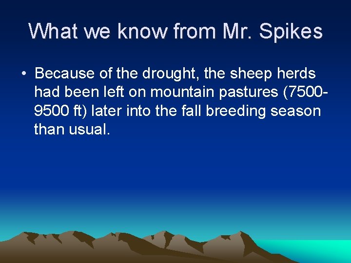 What we know from Mr. Spikes • Because of the drought, the sheep herds