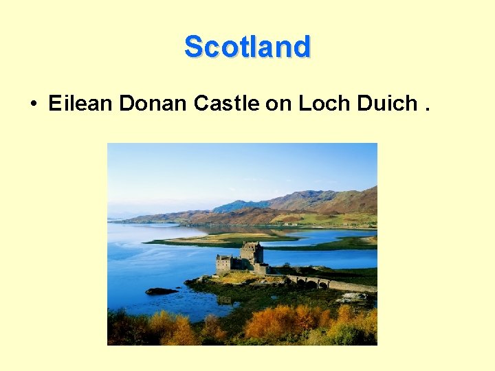 Scotland • Eilean Donan Castle on Loch Duich. 