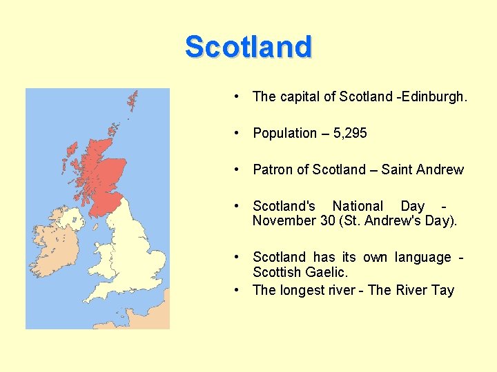 Scotland • The capital of Scotland -Edinburgh. • Population – 5, 295 • Patron