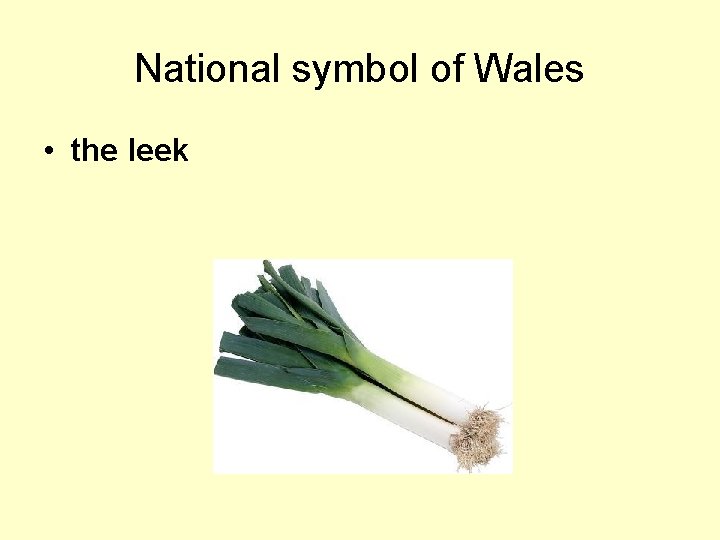 National symbol of Wales • the leek 