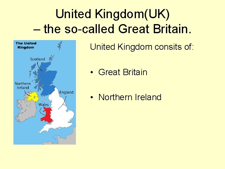United Kingdom(UK) – the so-called Great Britain. United Kingdom consits of: • Great Britain