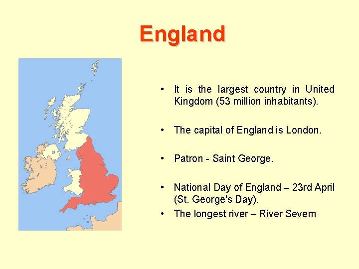 England • It is the largest country in United Kingdom (53 million inhabitants). •