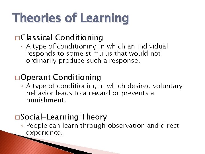 Theories of Learning � Classical Conditioning ◦ A type of conditioning in which an
