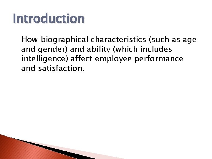 Introduction How biographical characteristics (such as age and gender) and ability (which includes intelligence)