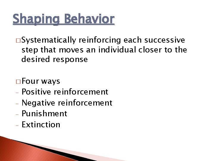 Shaping Behavior � Systematically reinforcing each successive step that moves an individual closer to