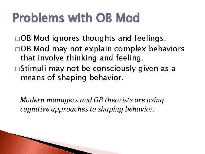 Problems with OB Mod � OB Mod ignores thoughts and feelings. � OB Mod