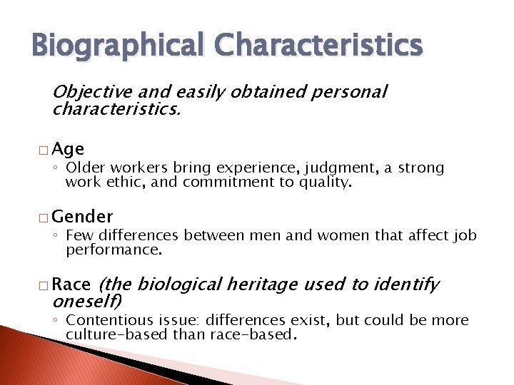 Biographical Characteristics Objective and easily obtained personal characteristics. � Age ◦ Older workers bring