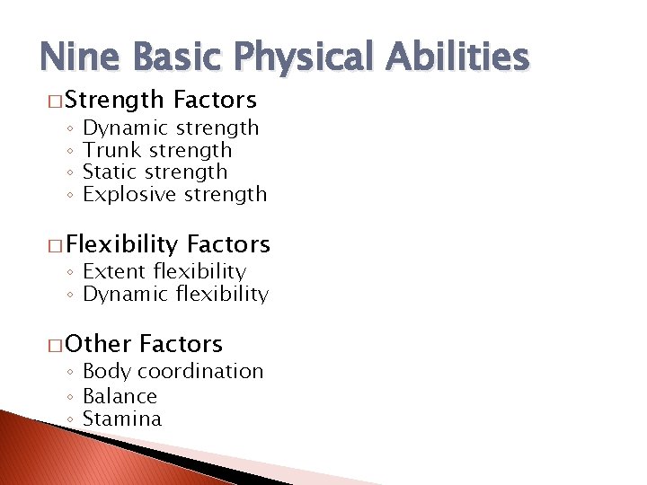 Nine Basic Physical Abilities � Strength ◦ ◦ Factors Dynamic strength Trunk strength Static
