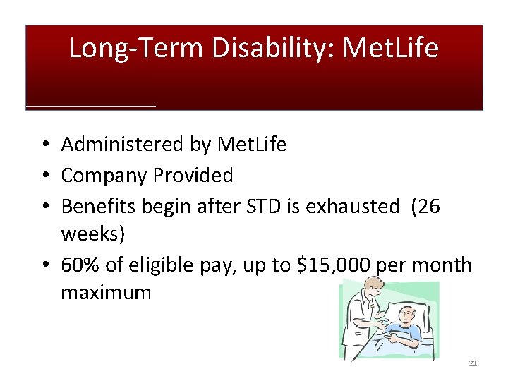 Long-Term Disability: Met. Life • Administered by Met. Life • Company Provided • Benefits