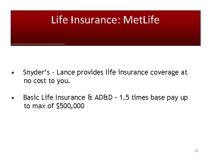 Life Insurance: Met. Life • Snyder’s - Lance provides life insurance coverage at no