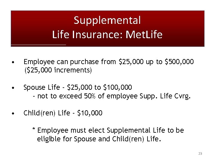 Supplemental Life Insurance: Met. Life • Employee can purchase from $25, 000 up to Supplemental Life Insurance: Met. Life • Employee can purchase from $25, 000 up to