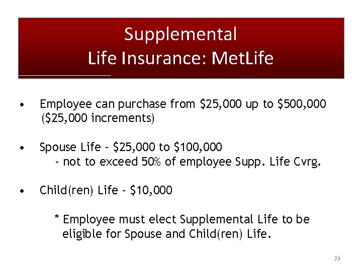 Supplemental Life Insurance: Met. Life • Employee can purchase from $25, 000 up to