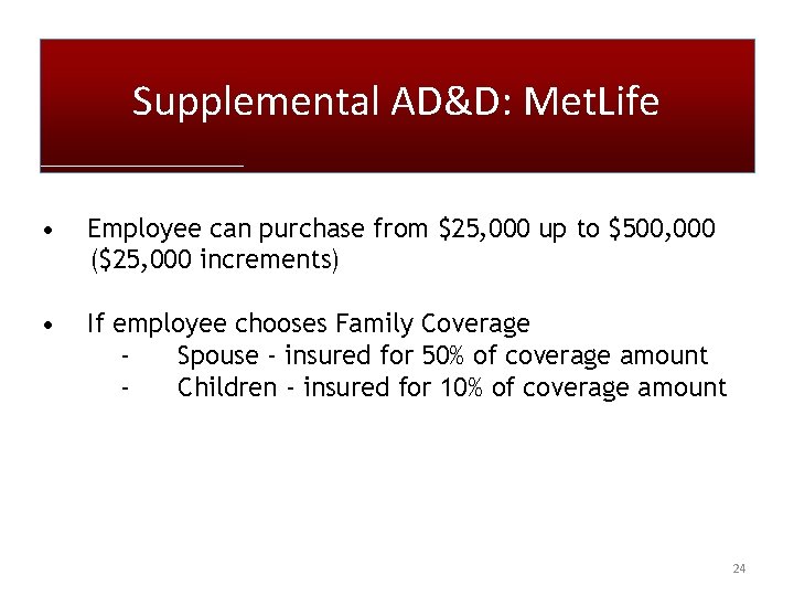 Supplemental AD&D: Met. Life • Employee can purchase from $25, 000 up to $500,