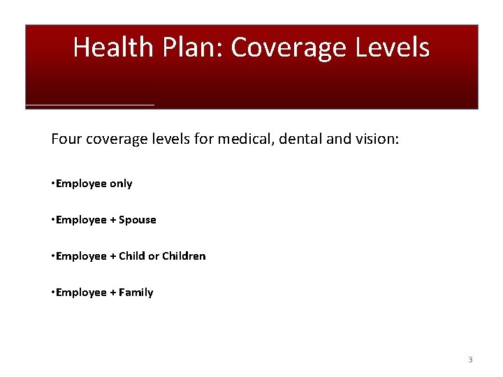 Health Plan: Coverage Levels Four coverage levels for medical, dental and vision: • Employee Health Plan: Coverage Levels Four coverage levels for medical, dental and vision: • Employee