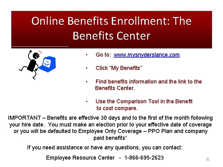 Online Benefits Enrollment: The Benefits Center • Go to: www. mysnyderslance. com • Click