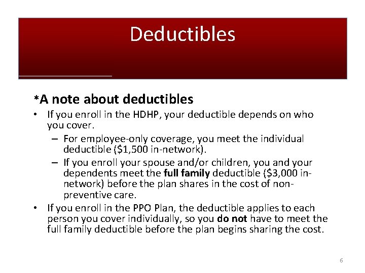 Deductibles *A note about deductibles • If you enroll in the HDHP, your deductible Deductibles *A note about deductibles • If you enroll in the HDHP, your deductible