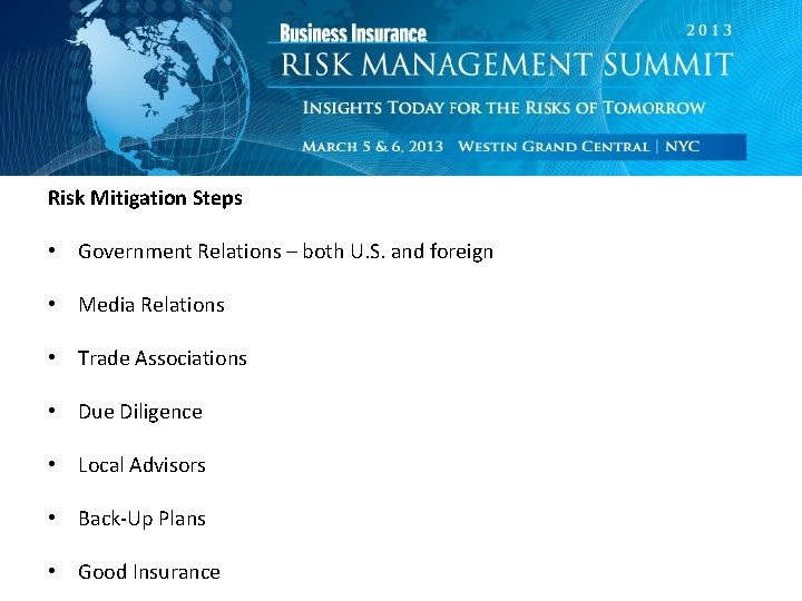 Risk Mitigation Steps • Government Relations – both U. S. and foreign • Media