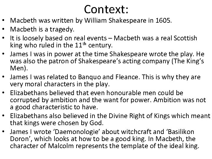 Context: • Macbeth was written by William Shakespeare in 1605. • Macbeth is a