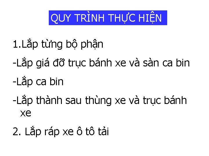 QUY TRÌNH THỰC HIỆN 1. Lắp từng bộ phận -Lắp giá đỡ trục bánh