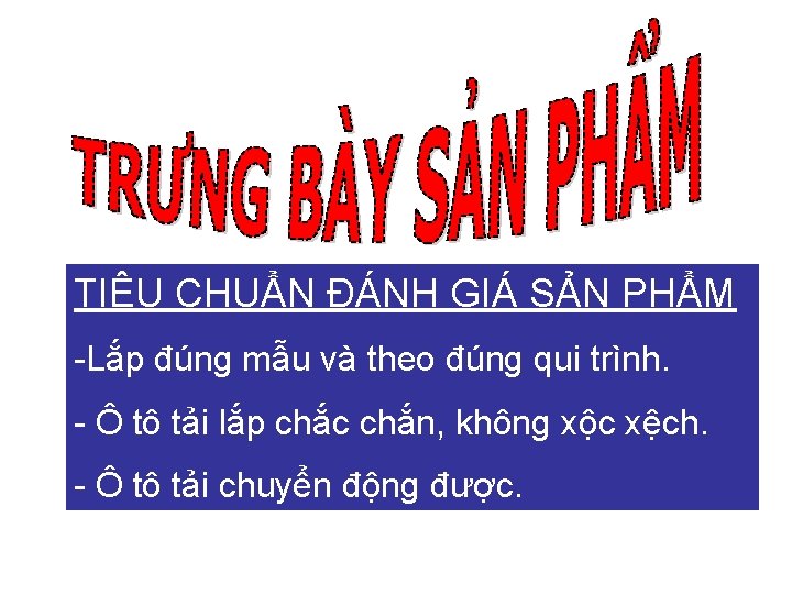 TIÊU CHUẨN ĐÁNH GIÁ SẢN PHẨM -Lắp đúng mẫu và theo đúng qui trình.