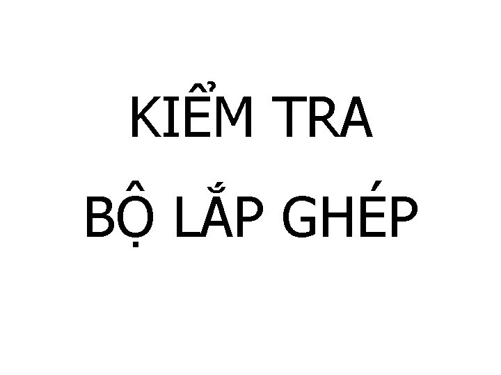 KIỂM TRA BỘ LẮP GHÉP 