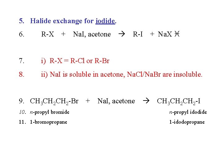 5. Halide exchange for iodide. 6. R-X 7. i) R-X = R-Cl or R-Br