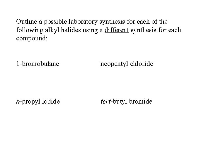 Outline a possible laboratory synthesis for each of the following alkyl halides using a