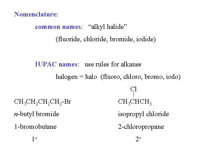 Nomenclature: common names: “alkyl halide” (fluoride, chloride, bromide, iodide) IUPAC names: use rules for