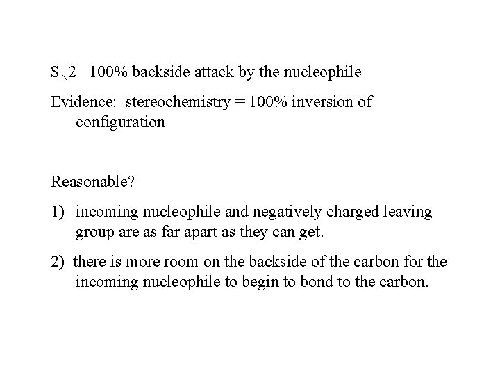 SN 2 100% backside attack by the nucleophile Evidence: stereochemistry = 100% inversion of