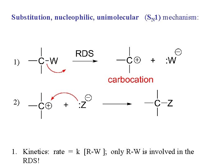 Substitution, nucleophilic, unimolecular (SN 1) mechanism: 1) 2) 1. Kinetics: rate = k [R-W