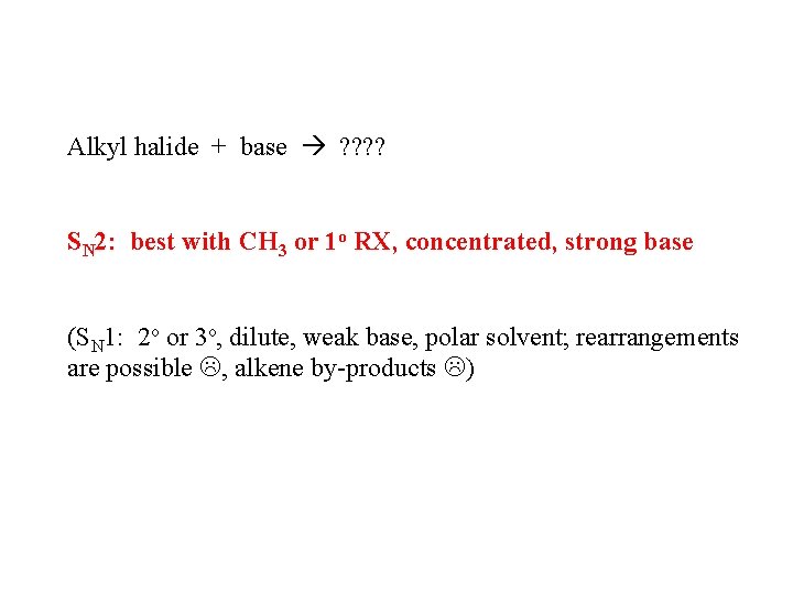 Alkyl halide + base ? ? SN 2: best with CH 3 or 1