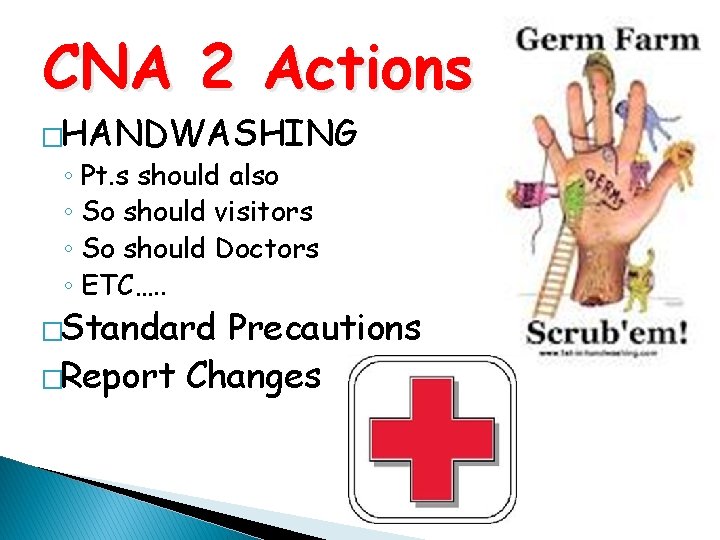 CNA 2 Actions �HANDWASHING ◦ Pt. s should also ◦ So should visitors ◦