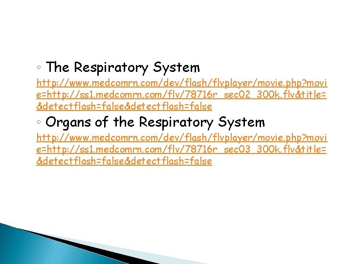 ◦ The Respiratory System http: //www. medcomrn. com/dev/flash/flvplayer/movie. php? movi e=http: //ss 1. medcomrn.