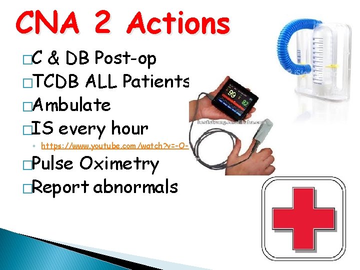 CNA 2 Actions �C & DB Post-op �TCDB ALL Patients �Ambulate �IS every hour