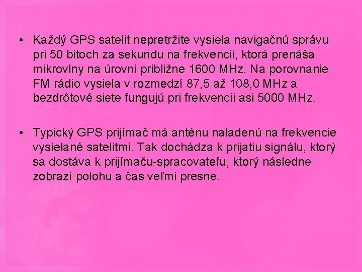  • Každý GPS satelit nepretržite vysiela navigačnú správu pri 50 bitoch za sekundu