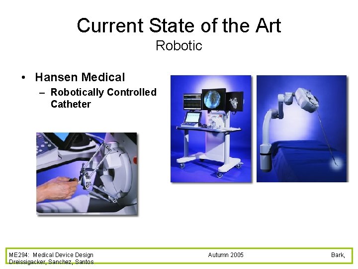 Current State of the Art Robotic • Hansen Medical – Robotically Controlled Catheter ME