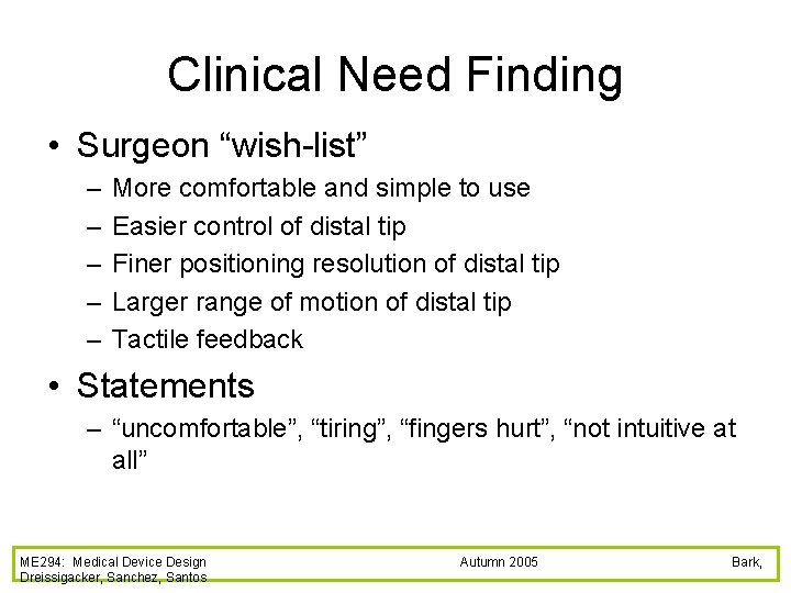 Clinical Need Finding • Surgeon “wish-list” – – – More comfortable and simple to