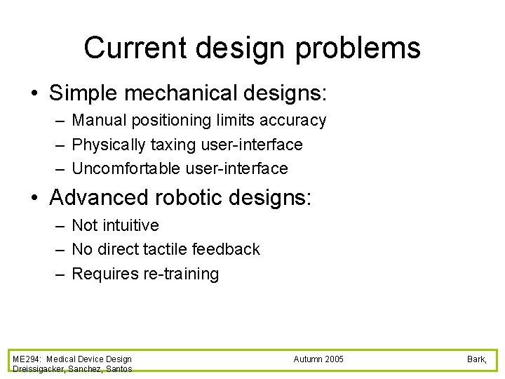 Current design problems • Simple mechanical designs: – Manual positioning limits accuracy – Physically