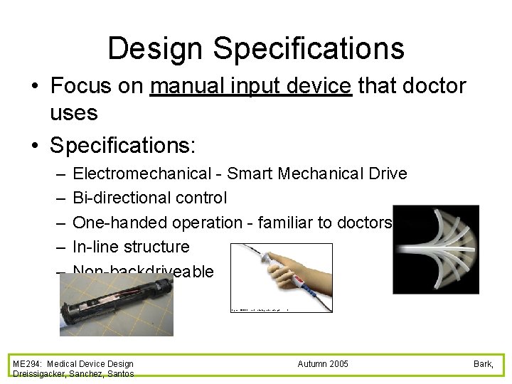 Design Specifications • Focus on manual input device that doctor uses • Specifications: –