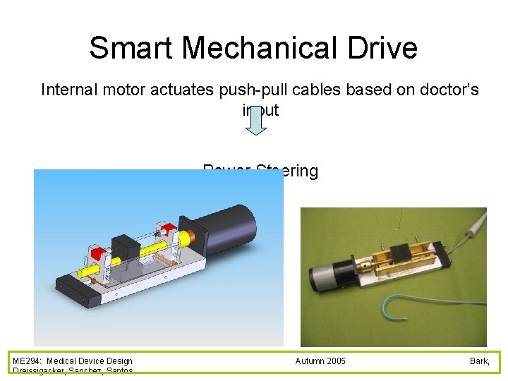 Smart Mechanical Drive Internal motor actuates push-pull cables based on doctor’s input Power Steering