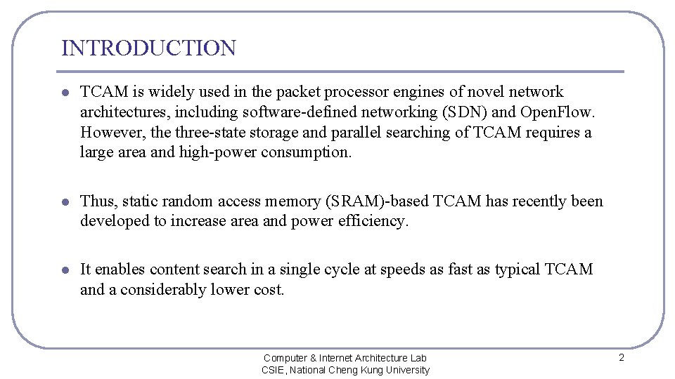 INTRODUCTION l TCAM is widely used in the packet processor engines of novel network