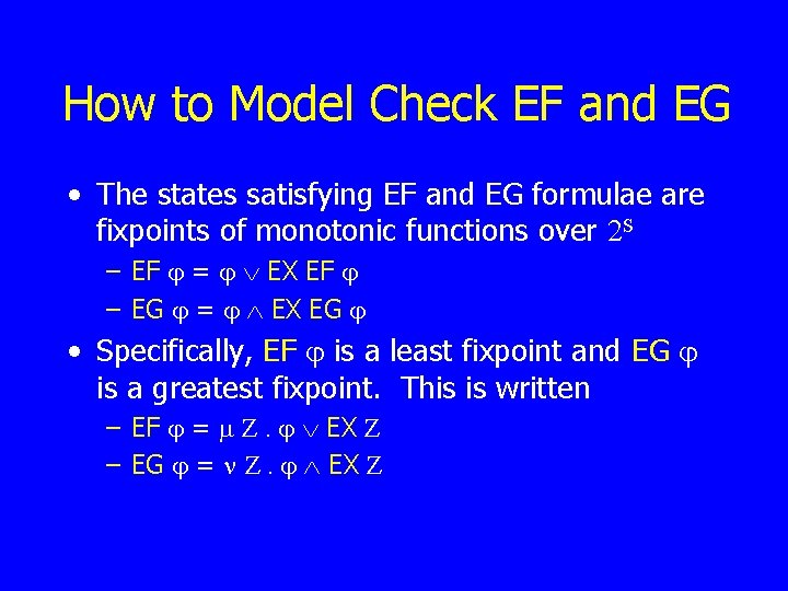 How to Model Check EF and EG • The states satisfying EF and EG