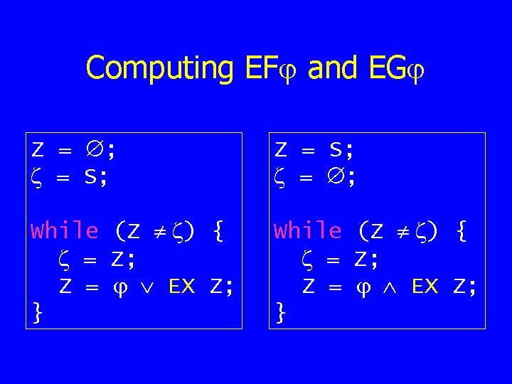 Computing EF and EG Z = ; = S; Z = S; = ;