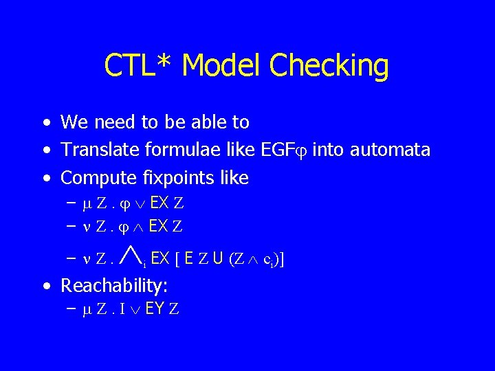 CTL* Model Checking • We need to be able to • Translate formulae like